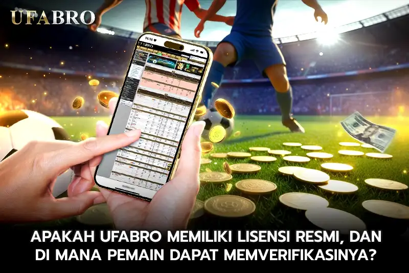 Apakah UFABRO Memiliki Lisensi Resmi, Di Mana Pemain Dapat Memverifikasinya