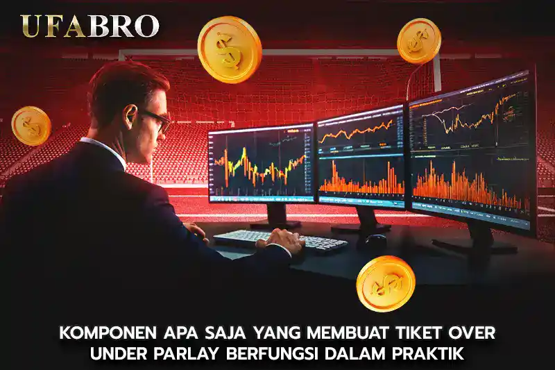 Komponen Apa Saja yang Membuat Tiket over under parlay Berfungsi dalam Praktik